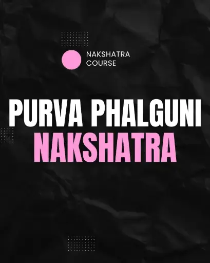 Purva Phalguni Nakshatra 